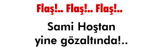 Sami Hoştan gözaltında 