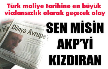 Sen misin AKP’yi kızdıran 