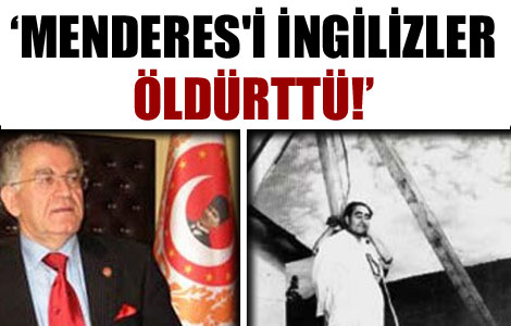 Menderes'i İngilizler öldürttü! 