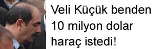Gürbüz Çapan: Veli Küçük benden 10 milyon dolar haraç istedi