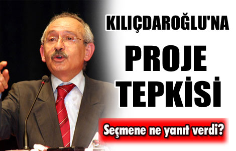 Kılıçdaroğlu'na proje tepkisi 