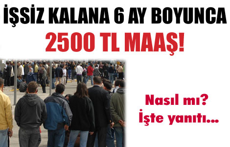 İşsiz kalana 2500 TL maaş 