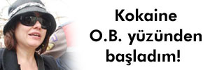 Kokaine O.B. yüzünden başladım! 