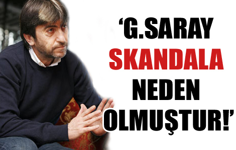 'G.Saray skandala neden olmuştur' 