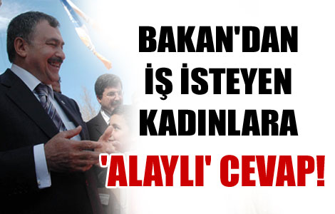 Bakan'dan iş isteyen kadınlara 'alaylı' cevap! 