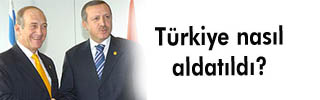 İsrail Türkiye'yi nasıl aldattı? 