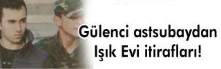 Gülenci astsubayın 'Işık Evi' itirafları 