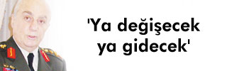 'Ya değişecek ya gidecek' 