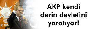 AKP kendi derin devletini yaratıyor! 