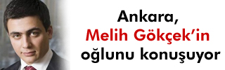 Ankara Gökçek'in oğlunu konuşuyor 