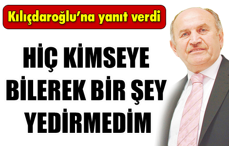 Kimseye bilerek bir şey yedirmedim! 