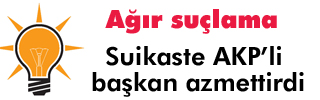 AKP’li belediye başkanı hakkında ağır iddia 