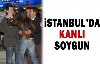 İstanbul'da kanlı kuyumcu soygunu