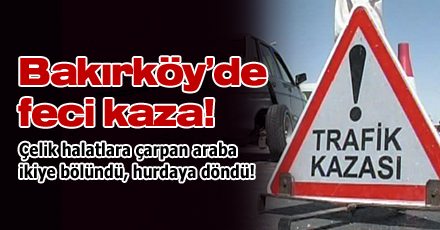 Bakırköy Sahilyolu'nda feci kaza! Çelik halatlara çarpan araba ikiye bölündü, hurdaya döndü!