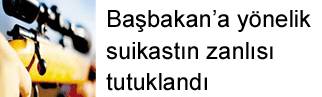 Başbakan’a suikast zanlısı tutuklandı