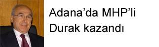 Adana’da MHP’li Durak kazandı