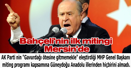 Bahçeli'nin ilk mitingi Mersin'de