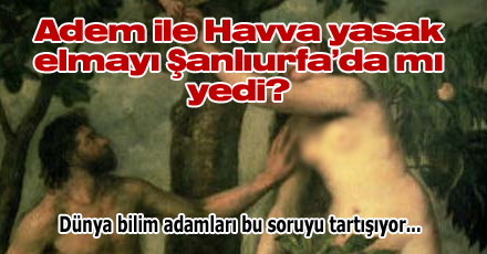 Yasak elma Şanlıurfa'da mı yendi?