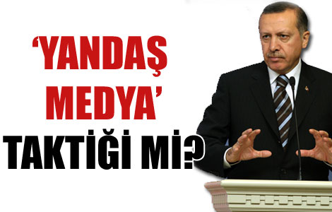Başbakan’dan ‘yandaş medya’ taktiği mi? 