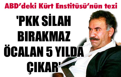  'PKK silah bırakmaz, Öcalan 5 yılda çıkar' 
