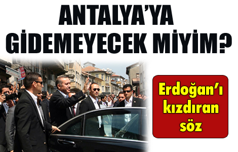 Erdoğan'ı kızdıran söz 