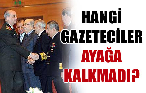 Hangi gazeteciler ayağa kalkmadı? 