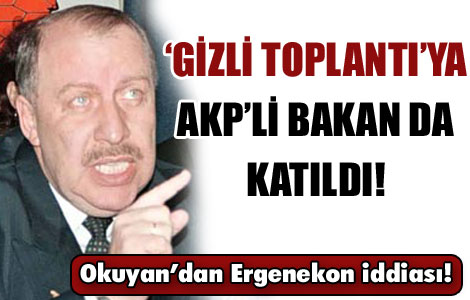 ’Gizli’ toplantıya katılan AKP'li Bakan da katıldı 