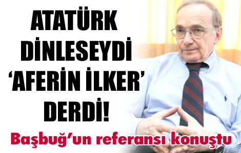 'Atatürk dinleseydi ‘Aferin İlker’ derdi'