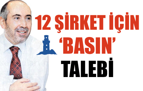 12 şirket için 'basın' talebi 